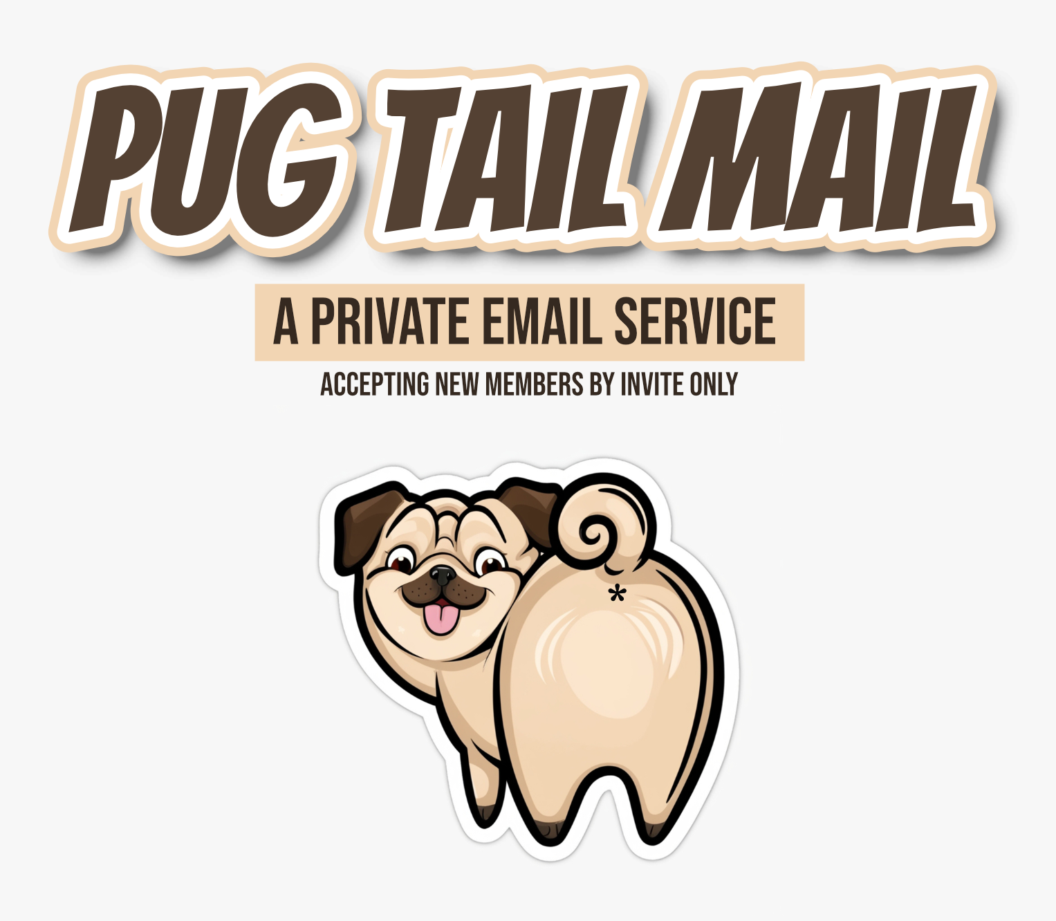 Pug Tail Mail - A Private Email Service. Accepting new members by invite only